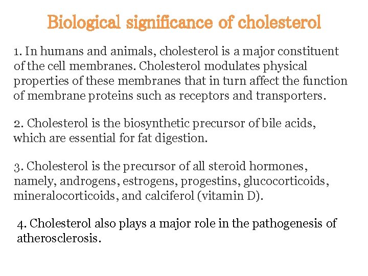 Biological significance of cholesterol 1. In humans and animals, cholesterol is a major constituent