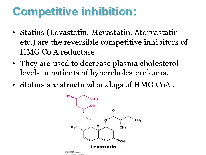 Competitive inhibition: • Statins (Lovastatin, Mevastatin, Atorvastatin etc. ) are the reversible competitive inhibitors