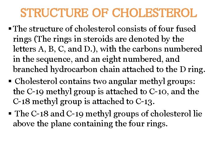 STRUCTURE OF CHOLESTEROL § The structure of cholesterol consists of four fused rings (The