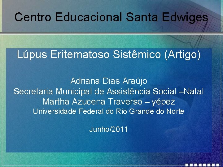 Centro Educacional Santa Edwiges Lúpus Eritematoso Sistêmico (Artigo) Adriana Dias Araújo Secretaria Municipal de