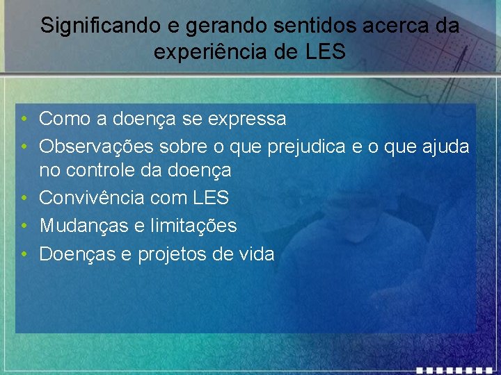 Significando e gerando sentidos acerca da experiência de LES • Como a doença se