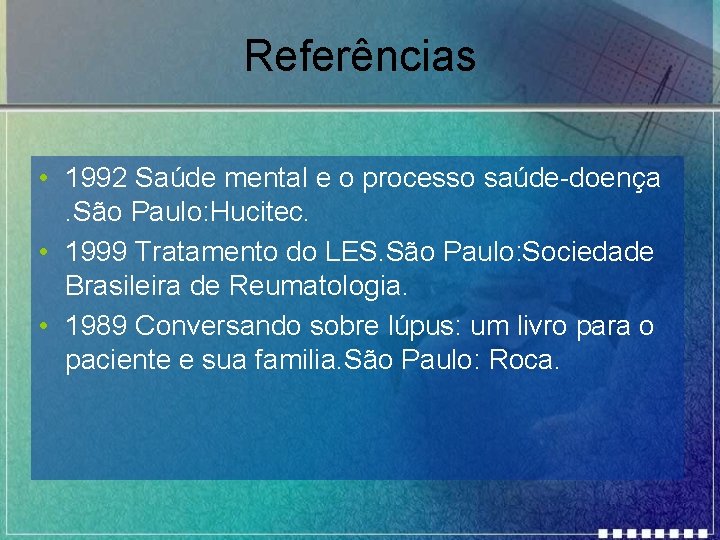 Referências • 1992 Saúde mental e o processo saúde-doença. São Paulo: Hucitec. • 1999
