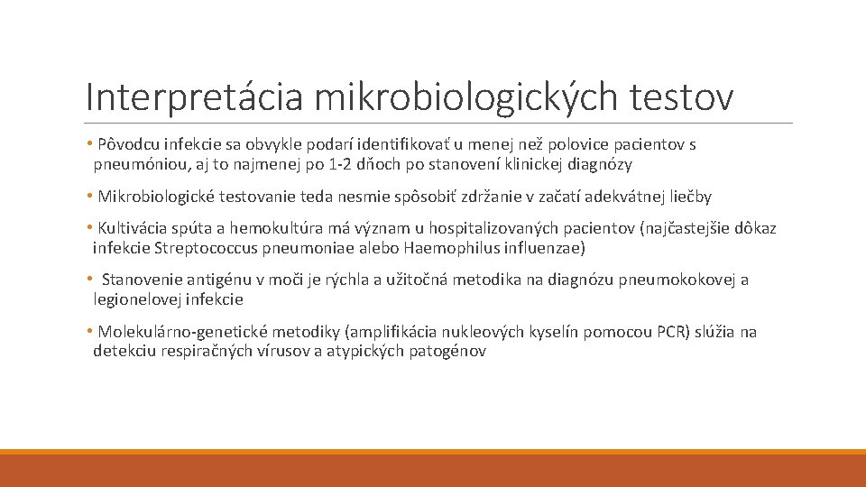 Interpretácia mikrobiologických testov • Pôvodcu infekcie sa obvykle podarí identifikovať u menej než polovice