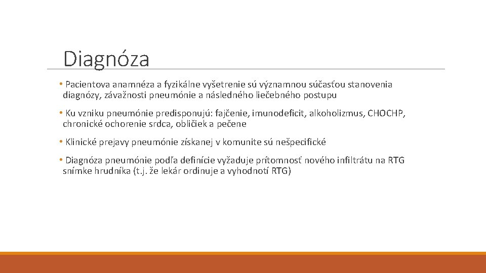 Diagnóza • Pacientova anamnéza a fyzikálne vyšetrenie sú významnou súčasťou stanovenia diagnózy, závažnosti pneumónie