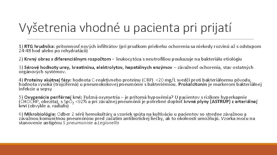 Vyšetrenia vhodné u pacienta prijatí 1) RTG hrudníka: prítomnosť nových infiltrátov (pri prudkom priebehu