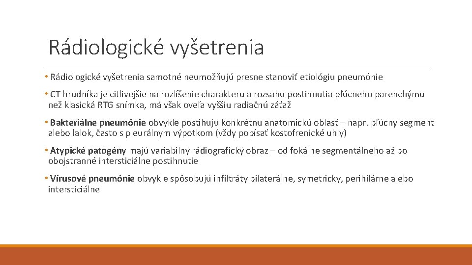 Rádiologické vyšetrenia • Rádiologické vyšetrenia samotné neumožňujú presne stanoviť etiológiu pneumónie • CT hrudníka