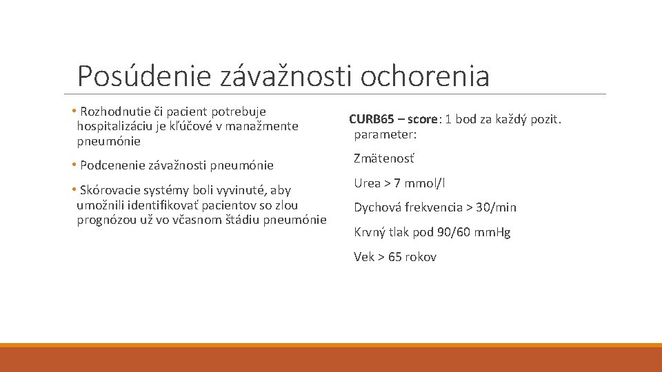 Posúdenie závažnosti ochorenia • Rozhodnutie či pacient potrebuje hospitalizáciu je kľúčové v manažmente pneumónie