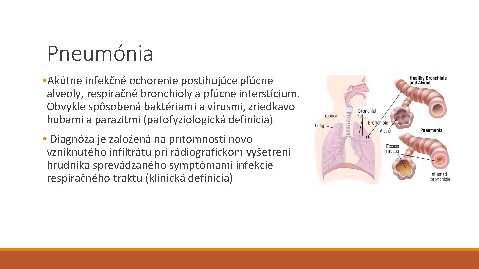 Pneumónia • Akútne infekčné ochorenie postihujúce pľúcne alveoly, respiračné bronchioly a pľúcne interstícium. Obvykle