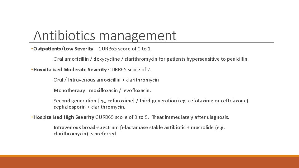 Antibiotics management • Outpatients/Low Severity CURB 65 score of 0 to 1. Oral amoxicillin