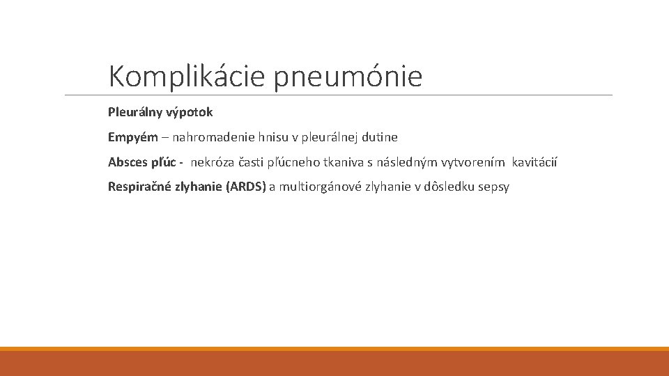 Komplikácie pneumónie Pleurálny výpotok Empyém – nahromadenie hnisu v pleurálnej dutine Absces pľúc -