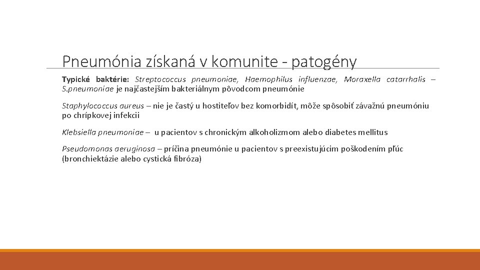 Pneumónia získaná v komunite - patogény Typické baktérie: Streptococcus pneumoniae, Haemophilus influenzae, Moraxella catarrhalis