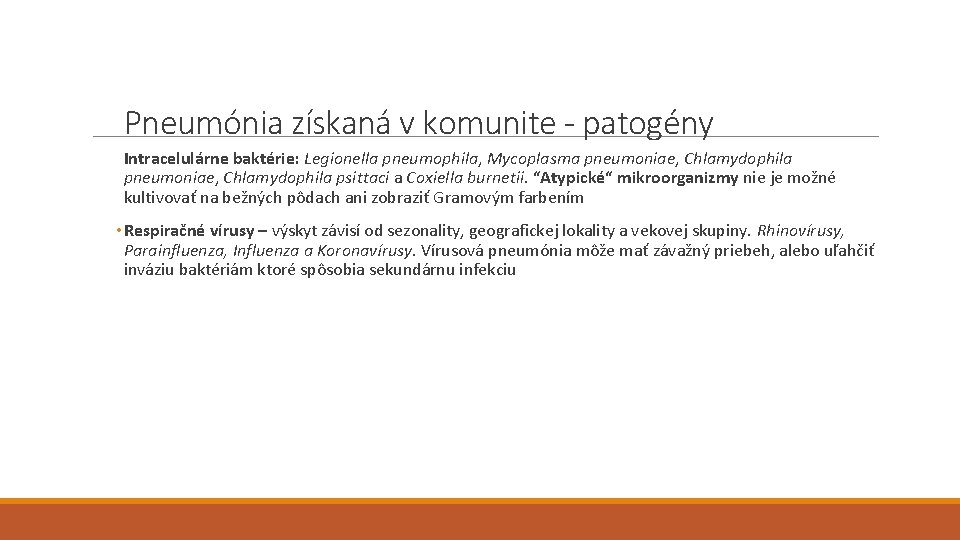 Pneumónia získaná v komunite - patogény Intracelulárne baktérie: Legionella pneumophila, Mycoplasma pneumoniae, Chlamydophila psittaci