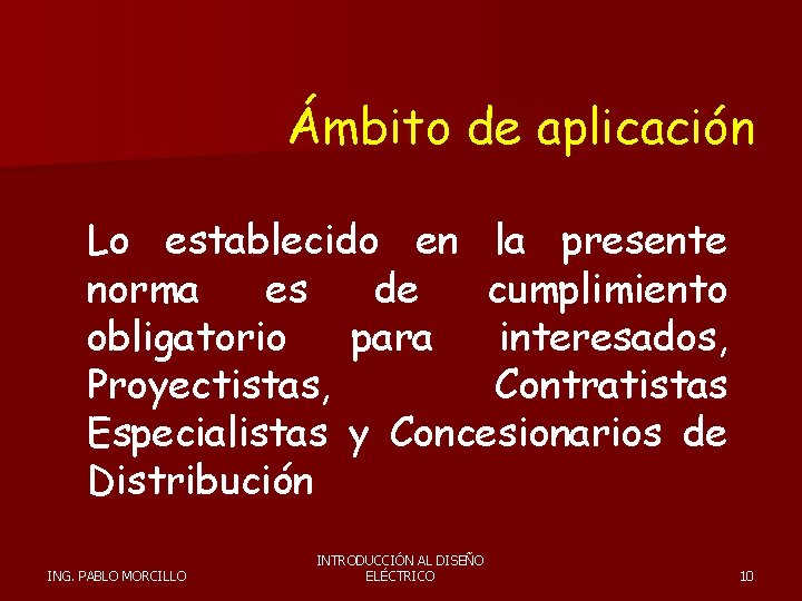 Ámbito de aplicación Lo establecido en la presente norma es de cumplimiento obligatorio para