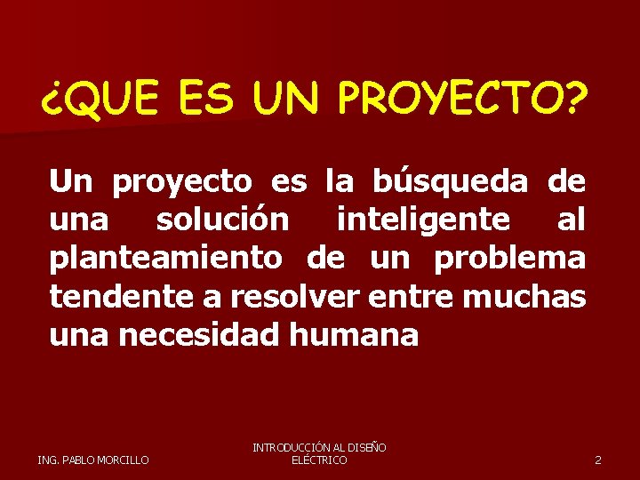 ¿QUE ES UN PROYECTO? Un proyecto es la búsqueda de una solución inteligente al