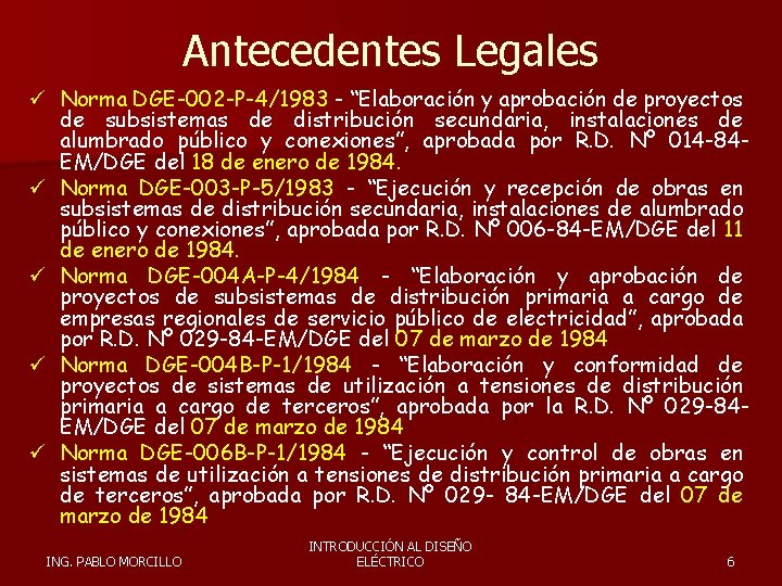 Antecedentes Legales ü Norma DGE-002 -P-4/1983 - “Elaboración y aprobación de proyectos de subsistemas