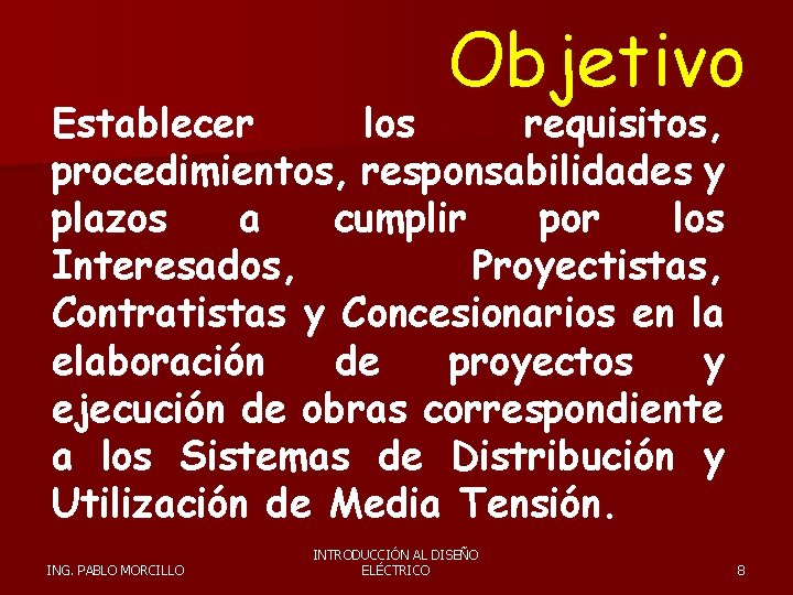 Objetivo Establecer los requisitos, procedimientos, responsabilidades y plazos a cumplir por los Interesados, Proyectistas,