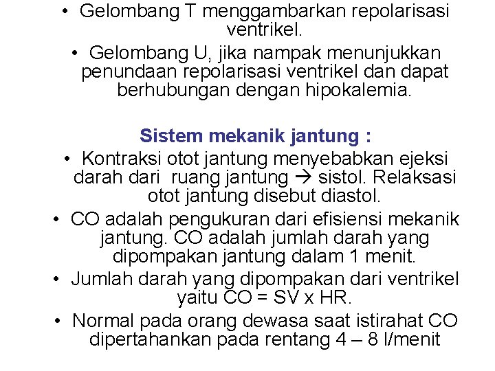  • Gelombang T menggambarkan repolarisasi ventrikel. • Gelombang U, jika nampak menunjukkan penundaan