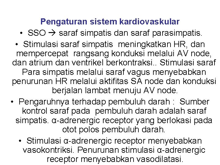 Pengaturan sistem kardiovaskular • SSO saraf simpatis dan saraf parasimpatis. • Stimulasi saraf simpatis