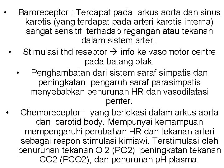  • Baroreceptor : Terdapat pada arkus aorta dan sinus karotis (yang terdapat pada