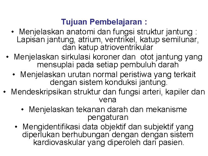 Tujuan Pembelajaran : • Menjelaskan anatomi dan fungsi struktur jantung : Lapisan jantung, atrium,