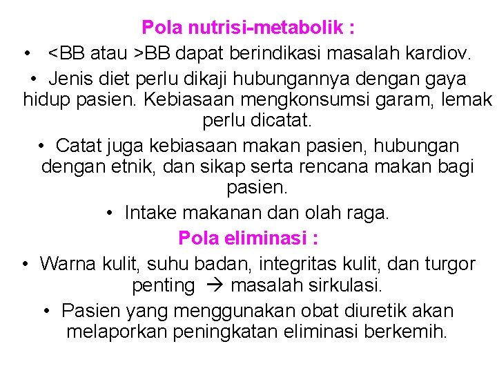 Pola nutrisi-metabolik : • <BB atau >BB dapat berindikasi masalah kardiov. • Jenis diet