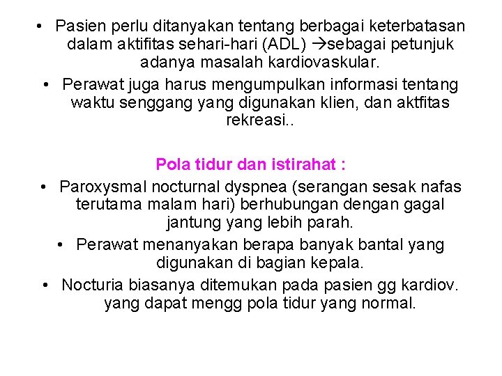  • Pasien perlu ditanyakan tentang berbagai keterbatasan dalam aktifitas sehari-hari (ADL) sebagai petunjuk