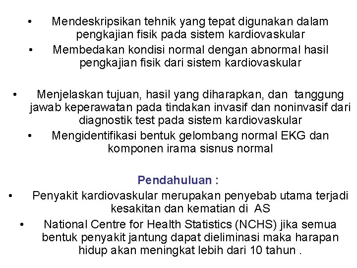  • • • Mendeskripsikan tehnik yang tepat digunakan dalam pengkajian fisik pada sistem