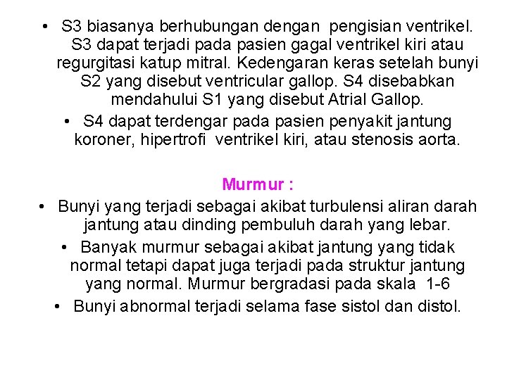  • S 3 biasanya berhubungan dengan pengisian ventrikel. S 3 dapat terjadi pada