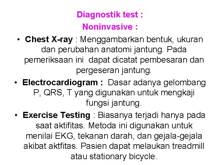 Diagnostik test : Noninvasive : • Chest X-ray : Menggambarkan bentuk, ukuran dan perubahan