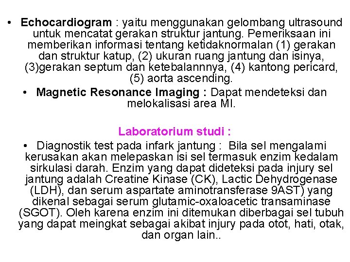  • Echocardiogram : yaitu menggunakan gelombang ultrasound untuk mencatat gerakan struktur jantung. Pemeriksaan