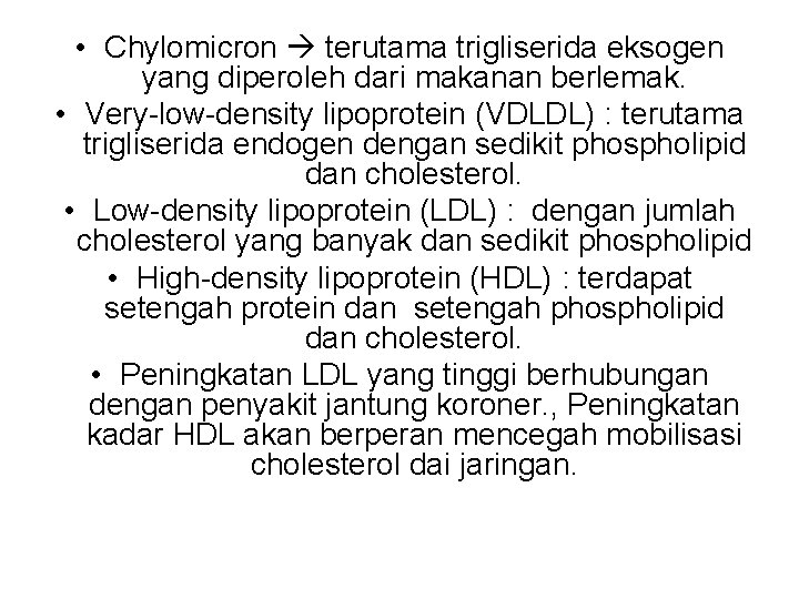  • Chylomicron terutama trigliserida eksogen yang diperoleh dari makanan berlemak. • Very-low-density lipoprotein