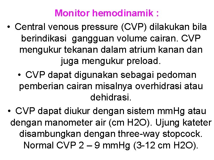 Monitor hemodinamik : • Central venous pressure (CVP) dilakukan bila berindikasi gangguan volume cairan.