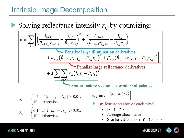 Intrinsic Image Decomposition Solving reflectance intensity ri, j by optimizing: Penalize large illumination derivatives