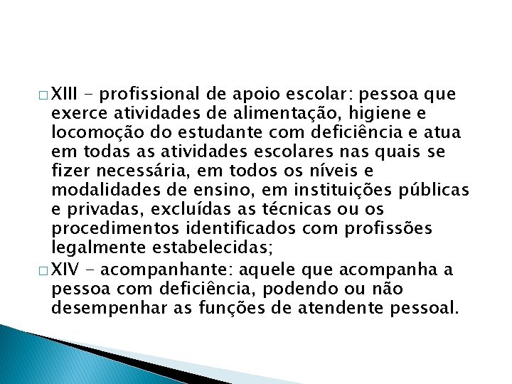 � XIII - profissional de apoio escolar: pessoa que exerce atividades de alimentação, higiene