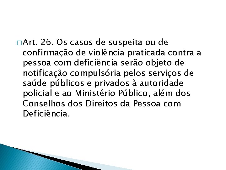 � Art. 26. Os casos de suspeita ou de confirmação de violência praticada contra