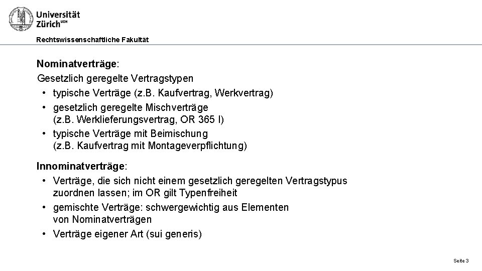 Rechtswissenschaftliche Fakultät Nominatverträge: Gesetzlich geregelte Vertragstypen • typische Verträge (z. B. Kaufvertrag, Werkvertrag) •