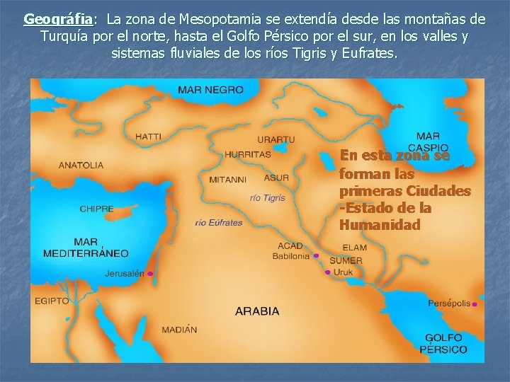 Geográfia: La zona de Mesopotamia se extendía desde las montañas de Turquía por el