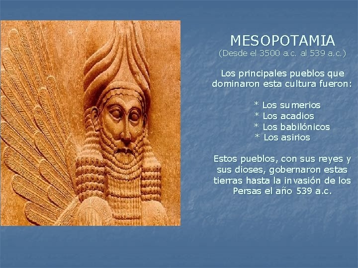 MESOPOTAMIA (Desde el 3500 a. c. al 539 a. c. ) Los principales pueblos