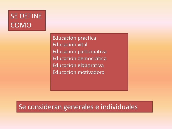 SE DEFINE COMO: Educación practica Educación vital Educación participativa Educación democrática Educación elaborativa Educación