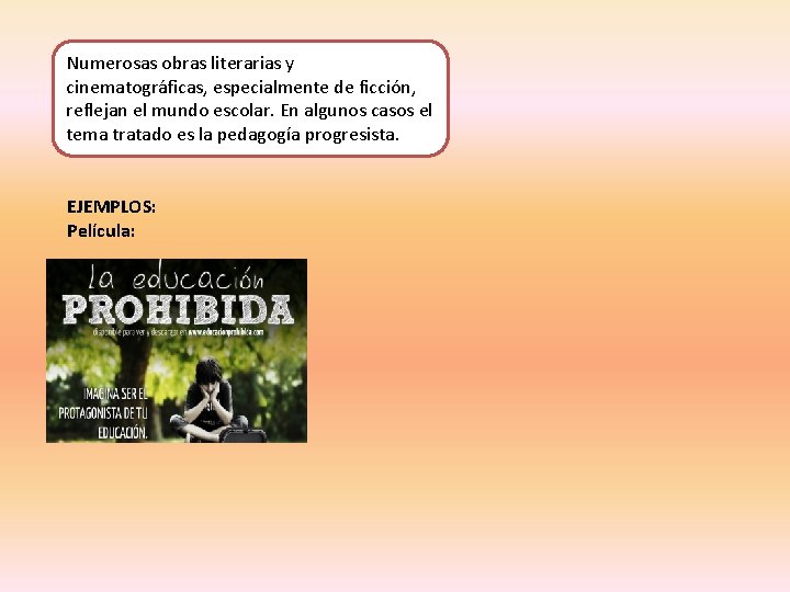 Numerosas obras literarias y cinematográficas, especialmente de ficción, reflejan el mundo escolar. En algunos