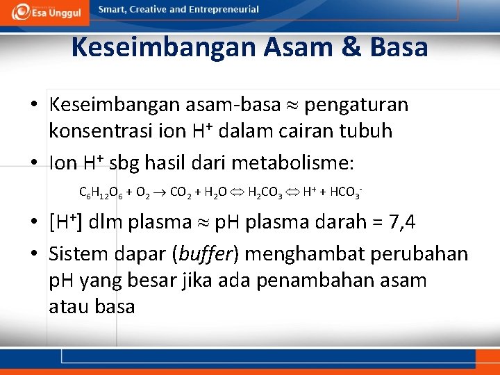 Keseimbangan Asam & Basa • Keseimbangan asam-basa pengaturan konsentrasi ion H+ dalam cairan tubuh