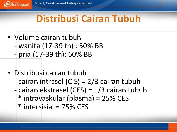 Distribusi Cairan Tubuh • Volume cairan tubuh - wanita (17 -39 th) : 50%