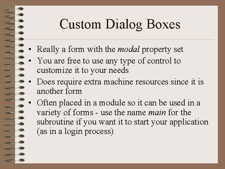 Custom Dialog Boxes • Really a form with the modal property set • You Custom Dialog Boxes • Really a form with the modal property set • You