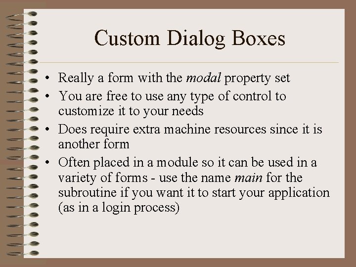 Custom Dialog Boxes • Really a form with the modal property set • You