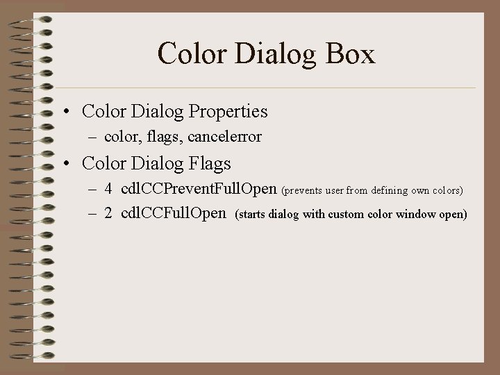 Color Dialog Box • Color Dialog Properties – color, flags, cancelerror • Color Dialog