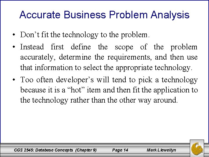 Accurate Business Problem Analysis • Don’t fit the technology to the problem. • Instead