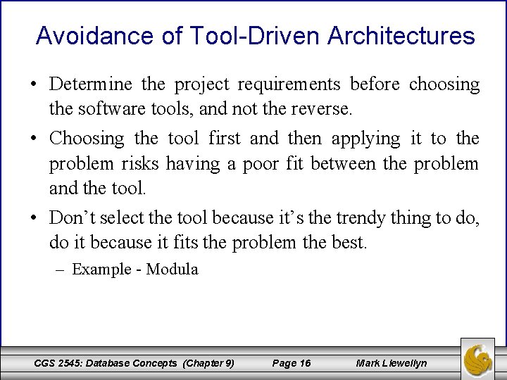 Avoidance of Tool-Driven Architectures • Determine the project requirements before choosing the software tools,