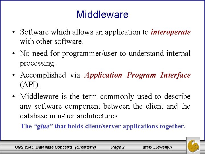 Middleware • Software which allows an application to interoperate with other software. • No