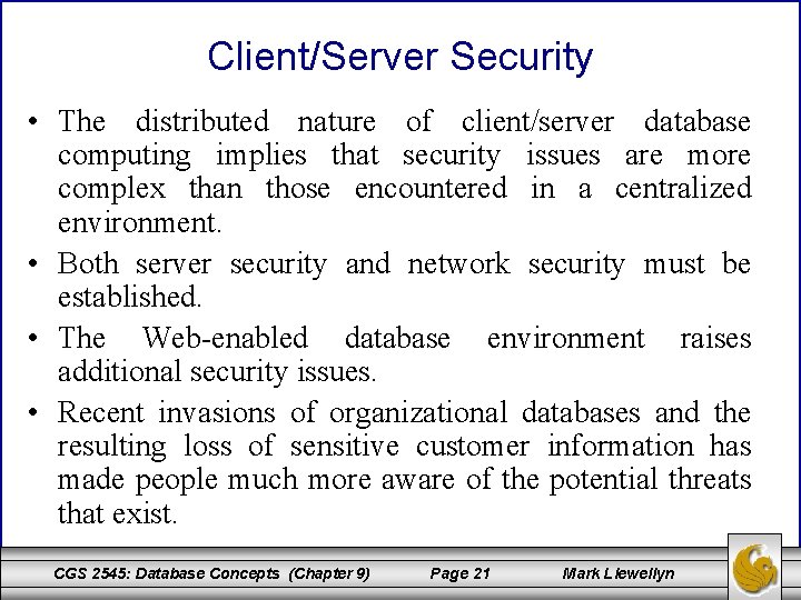 Client/Server Security • The distributed nature of client/server database computing implies that security issues