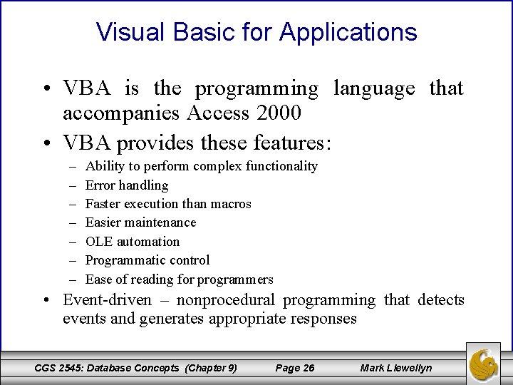 Visual Basic for Applications • VBA is the programming language that accompanies Access 2000
